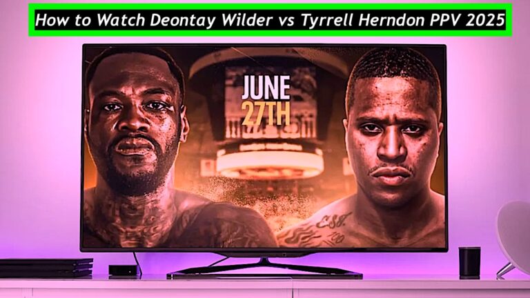 How to Watch Deontay Wilder vs Tyrrell Herndon PPV 2025